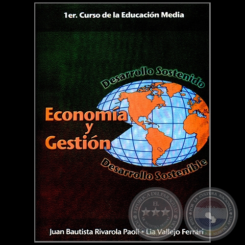ECONOMÍA Y GESTIÓN - 1er. Curso de la Educación Media - Autores: JUAN BAUTISTA RIVAROLA PAOLI ♦ LÍA VALLEJO FERRARI